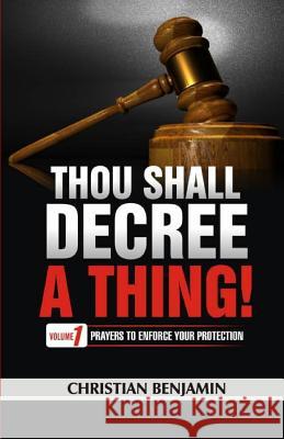 Thou Shall Decree a thing (Volume 1): Prayers to enforce your Protection Benjamin, Christian 9781795737470 Independently Published - książka