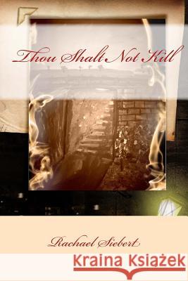 Thou Shalt Not Kill Mrs Rachael Siebert Mrs Rachael Siebert 9781491039236 Createspace - książka