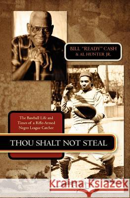Thou Shalt Not Steal: The Baseball Life and Times of a Rifle-Armed Negro League Catcher Bill 