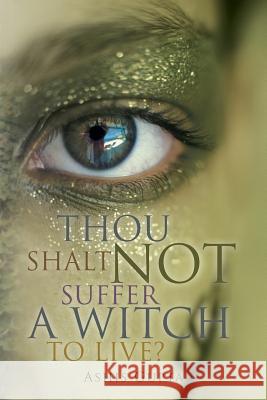 Thou Shalt Not Suffer a Witch to Live? Ashis Gupta 9781481716505 Authorhouse - książka