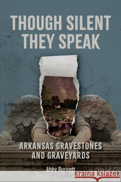Though Silent They Speak: Arkansas Gravestones and Graveyards Abby Burnett 9781496860446 University Press of Mississippi - książka