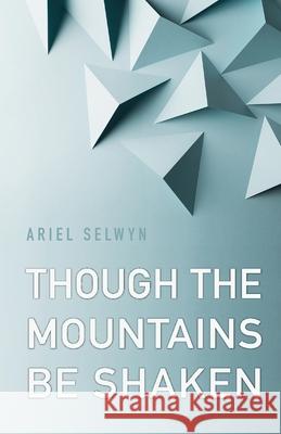 Though the Mountains Be Shaken Ariel Selwyn 9781734711509 Taylor Made Publishing, LLC - książka