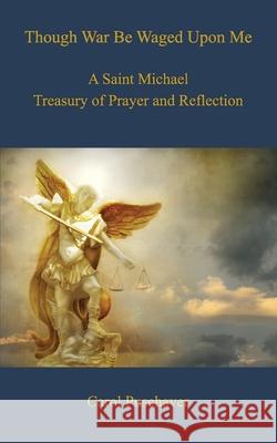 Though War Be Waged Upon Me: A Saint Michael Treasury of Prayer and Reflection Carol F. Puschaver 9781693220548 Independently Published - książka