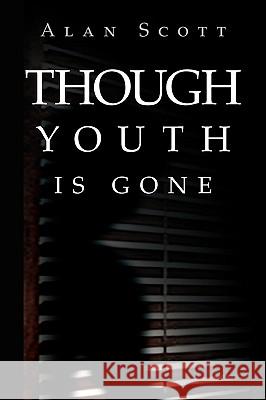 Though Youth Is Gone Alan Scott 9781436362870 Xlibris Corporation - książka