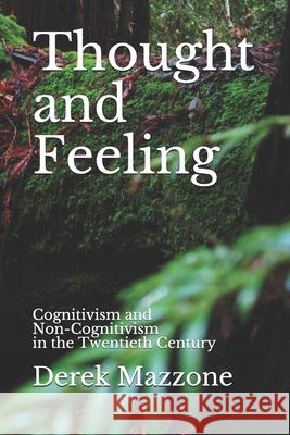 Thought and Feeling: Cognitivism and Non-Cognitivism in the Twentieth Century Derek Mazzone 9781984101433 Createspace Independent Publishing Platform - książka