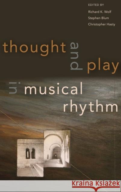 Thought and Play in Musical Rhythm Richard Wolf Stephen Blum Christopher Hasty 9780190841485 Oxford University Press, USA - książka