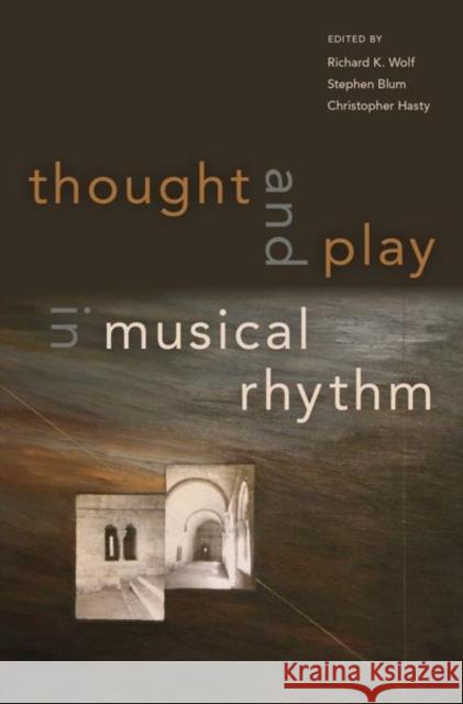 Thought and Play in Musical Rhythm Richard Wolf Stephen Blum Christopher Hasty 9780190841492 Oxford University Press, USA - książka