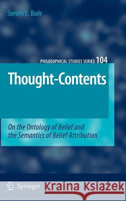 Thought-Contents: On the Ontology of Belief and the Semantics of Belief Attribution Boër, Steven E. 9781402050848 Springer - książka