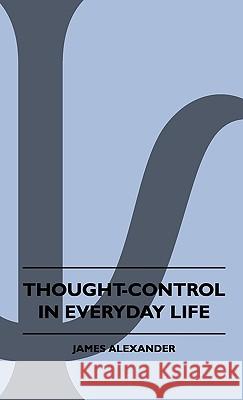 Thought-Control In Everyday Life James Alexander 9781445503042 Read Books - książka