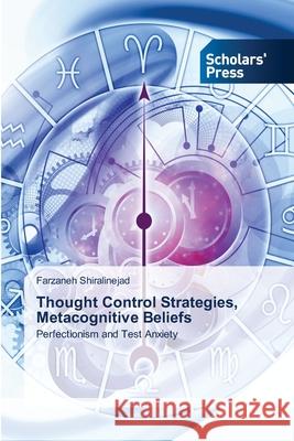 Thought Control Strategies, Metacognitive Beliefs Farzaneh Shiralinejad 9786138951728 Scholars' Press - książka