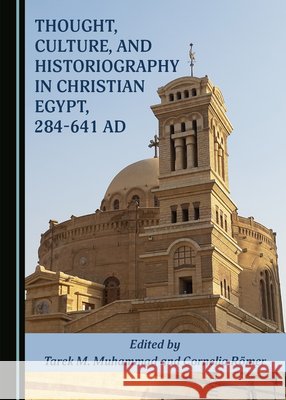 Thought, Culture, and Historiography in Christian Egypt, 284-641 Ad Muhammad, Tarek M. 9781527559394 Cambridge Scholars Publishing - książka