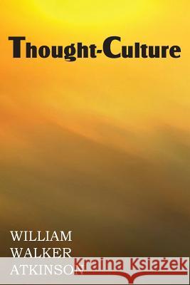 Thought-Culture or Practical Mental Training William Walker Atkinson 9781483700847 Spastic Cat Press - książka