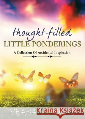 Thought-Filled Little Ponderings: A Collection Of Accidental Inspiration McMains, Meara 9781988364148 Meraki House Publishing - książka