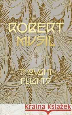 Thought Flights Professor Robert Musil, Genese Grill, Genese Grill 9781940625102 Contra Mundum Press - książka