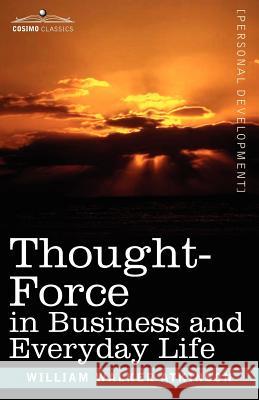 Thought-Force in Business and Everyday Life William, Walke Atkinson 9781602061507  - książka