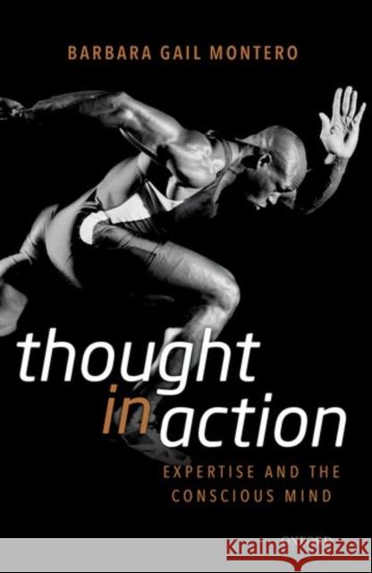 Thought in Action: Expertise and the Conscious Mind Barbara Gail Montero 9780199596775 Oxford University Press, USA - książka