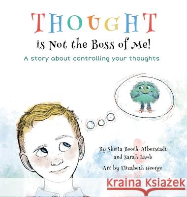 Thought is Not the Boss of Me!: A story about controlling your thoughts Booth-Alberstadt, Sheila 9781956408072 Sba Books, LLC - książka