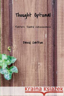 Thought Optional: Pointers Toward Consciousness David Carlton Laura J. Ketchum 9780692986110 Sizzling Pan Publications - książka