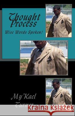 Thought Process: Wise Words Spoken! My'kael Turner 9781466224964 Createspace - książka