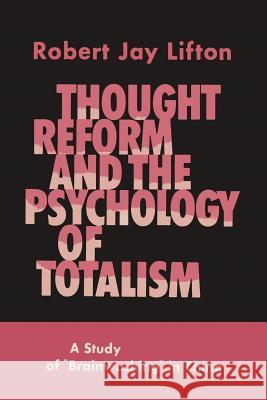 Thought Reform and the Psychology of Totalism: A Study of Brainwashing in China Robert Jay Lifton 9781614276753 Martino Fine Books - książka