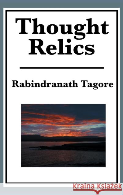 Thought Relics Rabindranath Tagore 9781515435518 A & D Publishing - książka