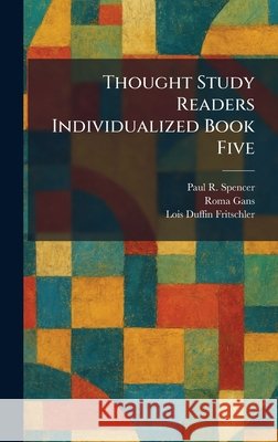 Thought Study Readers Individualized Book Five Spencer, Paul R., Gans, Roma, Fritschler, Lois Duffin 9781026037300 Tradd Street Press - książka