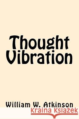 Thought Vibration William W. Atkinson 9781546502234 Createspace Independent Publishing Platform - książka