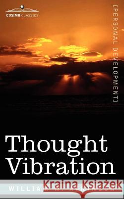 Thought Vibration Or, the Law of Attraction in the Thought World William, W. Atkinson 9781596059344  - książka