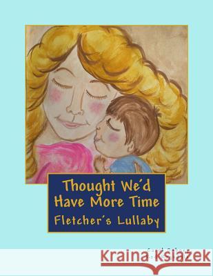 Thought We'd Have More Time: Fletcher's Lullaby Rod Ragsdale Carol Dabney Carol Dabney 9781545192108 Createspace Independent Publishing Platform - książka