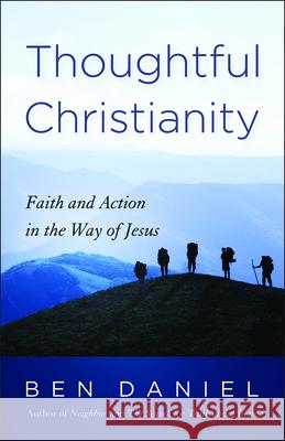 Thoughtful Christianity: Faith and Action in the Way of Jesus Daniel, Ben 9780664260644 Westminister John Knox Press - książka