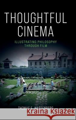 Thoughtful Cinema: Illustrating Philosophy Through Film Thomas E. (Professor Emeritus of Philosophy, Professor Emeritus of Philosophy, Mount Holyoke College) Wartenberg 9780197793671 Oxford University Press Inc - książka