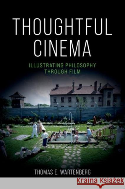 Thoughtful Cinema: Illustrating Philosophy Through Film Thomas E. (Professor Emeritus of Philosophy, Professor Emeritus of Philosophy, Mount Holyoke College) Wartenberg 9780197793688 Oxford University Press Inc - książka