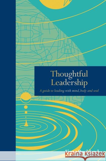 Thoughtful Leadership: A guide to leading with mind, body and soul Fiona Buckland 9780711261716 Quarto Publishing PLC - książka