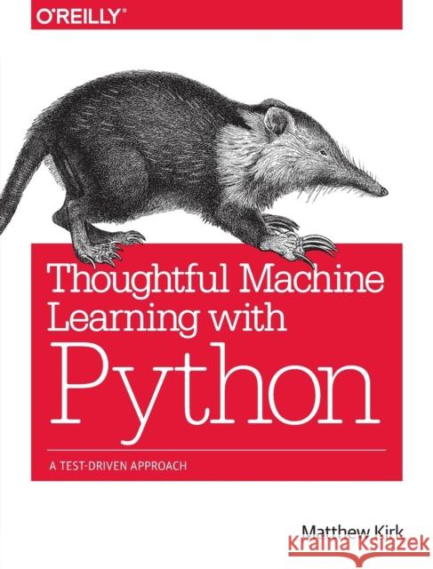 Thoughtful Machine Learning with Python: A Test-Driven Approach Kirk, Matthew 9781491924136 John Wiley & Sons - książka