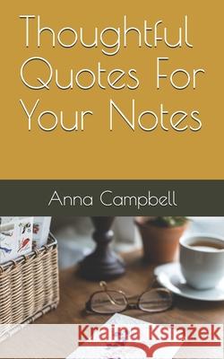 Thoughtful Quotes For Your Notes Anna J. Campbell 9781508805496 Createspace Independent Publishing Platform - książka