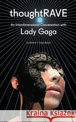 Thoughtrave: An Interdimensional Conversation with Lady Gaga Robert Craig Baum George Elerick 9780692686911 Punctum Books - książka
