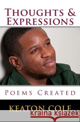 Thoughts & Expressions: Poems Created MR Keaton Cole 9781515202868 Createspace - książka