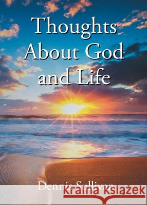 Thoughts About God and Life Dennis Sullivan 9798890615619 Newman Springs - książka
