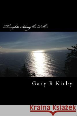 Thoughts Along the Path: somewhere between epigrams and poetry Kirby, Gary R. 9781503017337 Createspace - książka