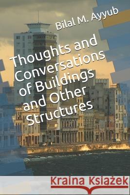 Thoughts and Conversations of Buildings and Other Structures Bilal M. Ayyub 9781497367166 Createspace Independent Publishing Platform - książka