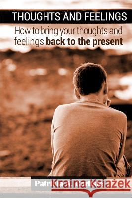 Thoughts and Feelings: How to Bring Your Thoughts and Feelings Back to the present Carlisle, Patricia a. 9781517068356 Createspace - książka