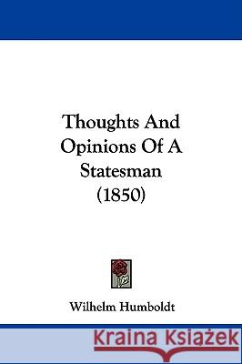 Thoughts And Opinions Of A Statesman (1850) Wilhelm Humboldt 9781437351033  - książka