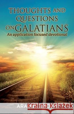 Thoughts and Questions on Galatians: (An Application Focused Devotional) Aramis Thorn 9781631295683 Xulon Press - książka
