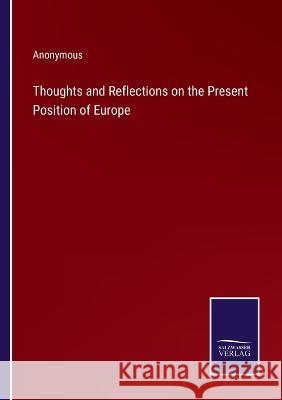 Thoughts and Reflections on the Present Position of Europe Anonymous 9783375108700 Salzwasser-Verlag - książka