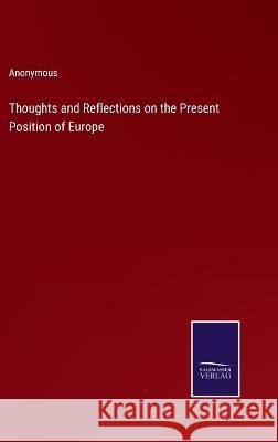 Thoughts and Reflections on the Present Position of Europe Anonymous 9783375108717 Salzwasser-Verlag - książka