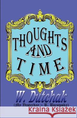 Thoughts and Time: My Yesterday W. Dutchak R. Borowsky 9780969319955 Walter Dutchak - książka