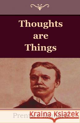 Thoughts are Things Mulford, Prentice 9781604447484 Indoeuropeanpublishing.com - książka