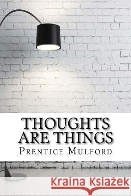 Thoughts are Things Mulford, Prentice 9781974080250 Createspace Independent Publishing Platform - książka