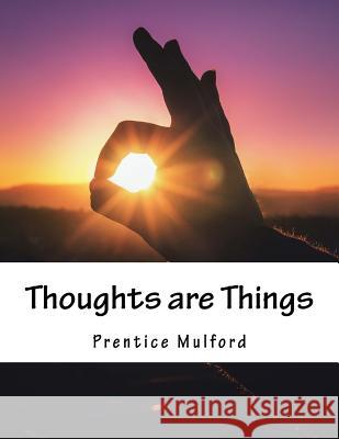 Thoughts are Things Mulford, Prentice 9781976565533 Createspace Independent Publishing Platform - książka