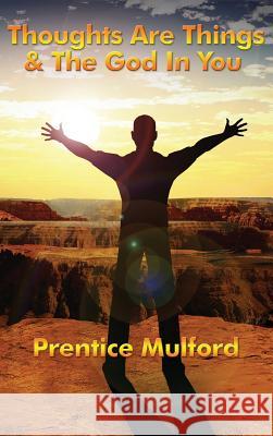 Thoughts Are Things & the God in You Prentice Mulford 9781515438519 Wilder Publications - książka